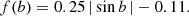 $$ \begin{aligned} f(b)=0.25\, |\sin b\,| - 0.11 . \end{aligned} $$