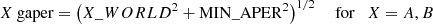 $$ \begin{aligned} X{\text{ gaper}}=\left({X\mathrm \_WORLD}^2+\mathrm{MIN\_APER}^2\right)^{1/2}\quad {\text{ for}}\quad X=A,B \end{aligned} $$