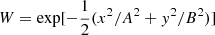 $ W=\exp[-\frac12(x^2/A^2+y^2/B^2)] $
