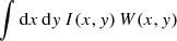 $$ \begin{aligned} \int \mathrm{d} x\, \mathrm{d} y\, I(x,y) \, W(x,y) \end{aligned} $$