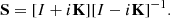 $$ \begin{aligned} \mathbf S =[I+i\mathbf K ]{{[I-i\mathbf K ]}^{-1}}. \end{aligned} $$