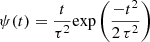 $ \psi(t) = \frac {t}{\tau^2} \mathrm{exp} \left( \frac{-t^2}{2 \, \tau^2} \right) $