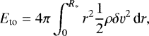 \begin{equation*} E_{\text{to}}=4\pi\int_0^{R_*}r^2\frac{1}{2} \rho\delta \varv^2 \,{\text{d}} r, \end{equation*}
