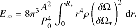 \begin{equation*}E_{\text{to}}=8\pi^3\frac{A^2}{P_0^4}\int_0^{R_*}r^4\rho \left({\frac{\delta\Omega}{\delta\Omega_*}}\right)^2\,{\text{d}} r. \end{equation*}