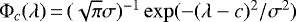 $\Phi_c(\lambda)\,{=}\,({\sqrt\pi\sigma})^{-1}\exp({-{(\lambda-c)^2}/{\sigma^2}})$