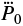 $\ddot{P}_0,$