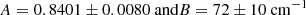 $$ \begin{aligned} A=0.8401\pm 0.0080 \text{ and} B=72\pm 10~\mathrm{cm}^{-1} \end{aligned} $$