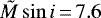 $\tilde{M} \sin i\,{=}\,7.6$