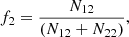 $$ \begin{aligned} f_{2}=\frac{N_{12}}{(N_{12}+N_{22})}, \end{aligned} $$
