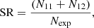 $$ \begin{aligned} \mathrm{SR}= \frac{(N_{11}+N_{12})}{N_{\rm exp}}, \end{aligned} $$