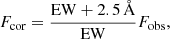$$ \begin{aligned} F_{\rm cor}=\frac{\mathrm{EW}+2.5\,\AA }{\mathrm{EW}} F_{\rm obs}, \end{aligned} $$
