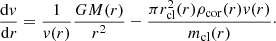 $$ \begin{aligned} \frac{\mathrm{d}{ v}}{\mathrm{d}\textit{r}}=\frac{1}{{ v}(r)}\frac{GM(r)}{r^2}-\frac{\pi r^2_{\mathrm{cl}}(r)\rho _{\mathrm{cor}}(r){ v}(r)}{m_{\mathrm{cl}}(r)}\cdot \end{aligned} $$
