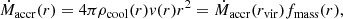 $$ \begin{aligned} \dot{M}_{\mathrm{accr}}(r)=4\pi \rho _{\mathrm{cool}}(r) { v}(r)r^2=\dot{M}_{\mathrm{accr}}(r_{\mathrm{vir}})f_{\mathrm{mass}}(r), \end{aligned} $$