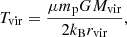 $$ \begin{aligned} T_{\mathrm{vir}}=\frac{\mu m_{\mathrm{p}}GM_{\mathrm{vir}}}{2k_{\mathrm{B}}r_{\mathrm{vir}}}, \end{aligned} $$