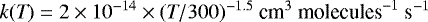 $k(\textit{T}) = 2 \times 10^{-14} \times (\textit{T}/300)^{-1.5}~\textrm{cm}^3~\textrm{molecules}^{-1}~\textrm{s}^{-1}$
