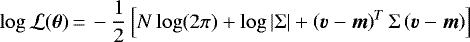 \begin{equation*} \log\mathcal{L}(\boldsymbol{\theta}) \,{=}\, -\frac{1}{2} \left[ N\log(2\pi) &#x002B; \log|\Sigma| &#x002B; \left(\bm{v} - \bm{m}\right)^T \Sigma \left(\bm{v} - \bm{m}\right) \right]\end{equation*}