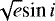 $\sqrt{e}\textrm{sin}\,{i}$