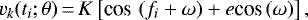 \begin{equation*} v_k(t_i; \mathbf{\theta}) \,{=}\, K \left[\textrm{cos}\,\left(f_i &#x002B; \omega\right) &#x002B; e \textrm{cos}\,(\omega)\right], \end{equation*}