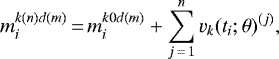 \begin{equation*} m^{k(n)d(m)}_i \,{=}\, m^{k0d(m)}_i &#x002B; \sum^n_{j\,{=}\,1}v_k(t_i; \mathbf{\theta})^{(j)}, \end{equation*}