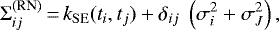 \begin{equation*} \Sigma^{(\textrm{RN})}_{ij} \,{=}\, k_{\mathrm{SE}}(t_i, t_j) &#x002B; \delta_{ij}\;\left(\sigma_i^2 &#x002B; \sigma_J^2\right), \end{equation*}
