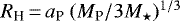 $R_{\textrm{H}}\,{=}\,a_{\textrm{P}}\ (M_{\textrm{P}}/3M_{\star})^{1/3}$