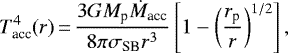 \begin{equation*}T_{\textrm{acc}}^4(r) \,{=}\, \frac{3 G M_{\textrm{p}} \dot{M}_{\textrm{acc}}}{8 \pi \sigma_{\textrm{SB}} r^3} \left[ 1 - \left( \frac{r_{\textrm{p}}}{r}\right)^{1/2} \right], \end{equation*}