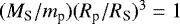 $(M_{\textrm{S}}/m_{\textrm{p}})(R_{\textrm{p}}/R_{\textrm{S}})^3=1$