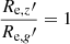 $ \frac{R_{\mathrm{e},z}{\prime}}{R_{\mathrm{e},g}{\prime}}=1 $