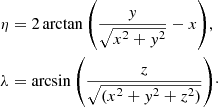 $$ \begin{aligned} \eta&= 2 \arctan {\left(\frac{{ y}}{\sqrt{x^{2}+{ y}^{2}}}-x\right)} , \nonumber \\ \lambda&= \arcsin {\left(\frac{z}{\sqrt{(x^{2}+{ y}^{2}+z^{2})}}\right)}\cdot \end{aligned} $$