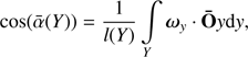 $$ \begin{aligned} \cos (\bar{\alpha }(Y)) = \frac{1}{l(Y)}\int \limits _{Y} {\boldsymbol{\omega }}_{{ y}} \cdot \mathbf{\bar{O} }{ y} {\mathrm{d} }{ y} ,\end{aligned} $$