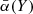 $ \bar{\alpha}(Y) $