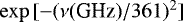 $\exp{[-(\nu{\textrm{(GHz)}}/361)^2]}$