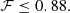 $$ \begin{aligned} \mathcal{F} \le 0.88.\nonumber \end{aligned} $$