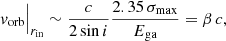 $$ \begin{aligned} { v}_{\rm orb}\Big |_{r_{\rm in}}\sim \frac{c}{2\sin {i}}\frac{2.35 \, \sigma _{\rm max}}{E_{\rm ga}}= \beta \, c,\nonumber \end{aligned} $$