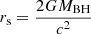 $ r_{\mathrm{s}}=\dfrac{2GM_{\mathrm{BH}}}{c^2} $