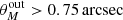 $ \theta_M^{\rm out} > 0.75\,{\rm arcsec} $
