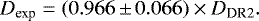 \begin{equation*}D_{\textrm{exp}} = (0.966 \,{\pm}\,0.066)\times D_{\textrm{DR2}} . \end{equation*}