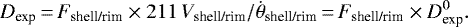 \begin{equation*}D_{\textrm{exp}}\,{=}\,F_{\textrm{shell/rim}}\times 211\, V_{\textrm{shell/rim}} / \dot{\theta}_{\textrm{shell/rim}} \,{=}\,F_{\textrm{shell/rim}}\times D_{\textrm{exp}}^0. \end{equation*}