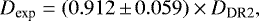 \begin{equation*}D_{\textrm{exp}} = (0.912 \,{\pm}\,0.059)\times D_{\textrm{DR2}} , \end{equation*}