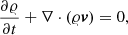 $$ \begin{aligned} \frac{\partial \varrho }{\partial t} + \nabla \cdot (\varrho {\boldsymbol{v}}) = 0, \end{aligned} $$