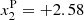 $ x_2^{\mathrm{P}} = +2.58 $