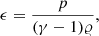 $$ \begin{aligned} \epsilon = \frac{p}{(\gamma -1)\varrho }, \end{aligned} $$