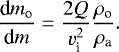 \begin{equation*} {\frac{\textrm{d} {m_{\textrm{o}}}}{\textrm{d} m}} = \frac{2Q}{v_{\textrm{i}}^2}\frac{\rho_{\textrm{o}}}{\rho_{\textrm{a}}}.\end{equation*}