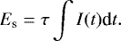 \begin{equation*} E_{\textrm{s}}=\tau \int I(t) \textrm{d}t.\end{equation*}