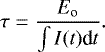 \begin{equation*} \tau=\frac{E_{\textrm{o}}}{\int I(t) \textrm{d}t}.\end{equation*}