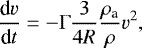 \begin{equation*} {\frac{\textrm{d} v}{\textrm{d} t}} = -\Gamma\frac{3}{4R} \frac{\rho_{\textrm{a}}}{\rho} v^2, \end{equation*}
