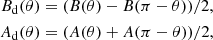 $$ \begin{aligned} B_\mathrm{d} (\theta )&= (B(\theta ) - B(\pi -\theta ))/2, \nonumber \\ A_\mathrm{d} (\theta )&= (A(\theta ) + A(\pi -\theta ))/2, \end{aligned} $$