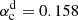 $ \alpha^{\mathrm{d}}_{\mathrm{c}} = 0.158 $