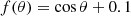 $$ \begin{aligned} f(\theta ) = \cos \theta + 0.1 \end{aligned} $$