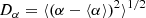 $$ \begin{aligned} D_\alpha = \langle \left(\alpha - \langle \alpha \rangle \right)^2\rangle ^{1/2} \end{aligned} $$